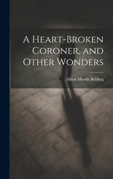 Hardcover A Heart-Broken Coroner, and Other Wonders Book