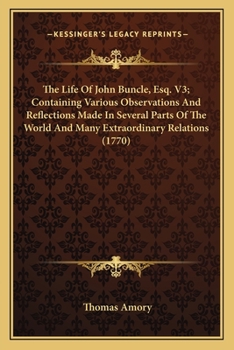 Paperback The Life Of John Buncle, Esq. V3; Containing Various Observations And Reflections Made In Several Parts Of The World And Many Extraordinary Relations Book