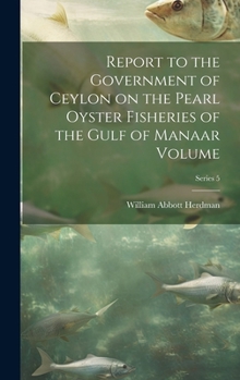 Hardcover Report to the Government of Ceylon on the Pearl Oyster Fisheries of the Gulf of Manaar Volume; Series 5 Book