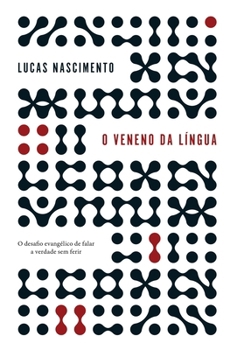 O veneno na língua: O desafio evangélico de falar a verdade sem ferir (Portuguese Edition)