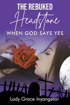 Paperback The Rebuked Headstone: When God Says Yes Book