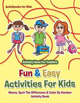 Fun & Easy Activities for Kids: Mazes, Spot the Difference & Color by Number Activity Book - Activity Ideas for Toddlers