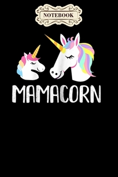 Notebook: Womens mamacorn unicorn mom and baby mommy mothers day Notebook, mother's day  gifts, mom birthday gifts, mothers day gift from daughter, son, for mom , daughter ,6" x 9"/Notebook