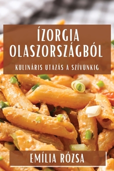Paperback Ízorgia Olaszországból: Kulináris Utazás a Szívünkig [Hungarian] Book