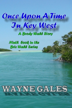Once Upon a Time in Key West - A Brody Wahl Story: 9th and final episode in the Bric Wahl series
