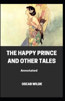 The Happy Prince and Other Tales Annotated