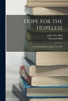 Paperback Hope for the Hopeless: An Autobiography of John Vine Hall Book