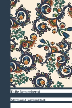 Paperback To Be Remembered Address And Password Book: Dark Blue Floral Paisley All In One Address And Internet Pass Word Book With Write In Tabs And Telephone C Book