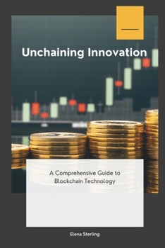 Unchaining Innovation: A Comprehensive Guide to Blockchain Technology