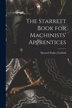 Paperback The Starrett Book for Machinists' Apprentices Book
