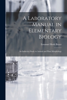 Paperback A Laboratory Manual in Elementary Biology: An Inductive Study in Animal and Plant Morphology Book