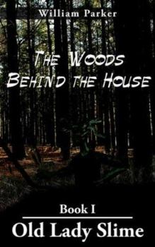 Paperback The Woods Behind the House: Book I Old Lady Slime Book