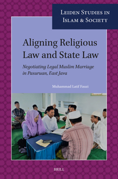 Paperback Aligning Religious Law and State Law: Negotiating Legal Muslim Marriage in Pasuruan, East Java Book