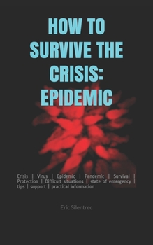 Paperback How to Survive the Crisis: EPIDEMIC: Crisis - Virus - Epidemic - Pandemic - Survival - Protection - Difficult situations - state of emergency - t Book