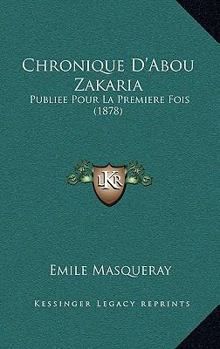 Paperback Chronique D'Abou Zakaria: Publiee Pour La Premiere Fois (1878) [French] Book