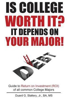 Paperback Is College Worth It? It Depends on Your Major! Book