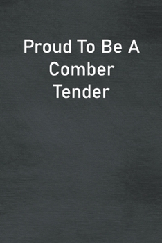 Paperback Proud To Be A Comber Tender: Lined Notebook For Men, Women And Co Workers Book