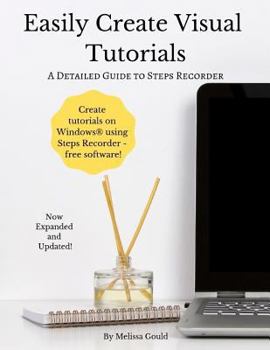 Paperback Easily Create Visual Tutorials: A Detailed Guide to Steps Recorder Book