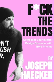 Paperback F*ck the Trends: Skyrocket Your Interior Design Business with Bold Pricing. Book