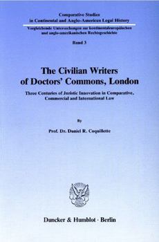 Paperback The Civilian Writers of Doctors' Commons, London: Three Centuries of Juristic Innovation in Comparative, Commercial and International Law Book