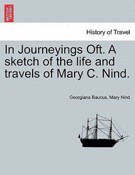 In Journeyings Oft: A Sketch Of The Life And Travels Of Mary C. Nind