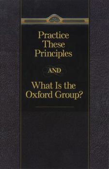 Paperback Practice These Principles and What Is the Oxford Group Book