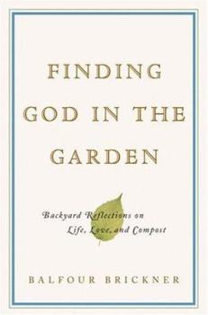 Hardcover Finding God in the Garden: Backyard Reflections on Life, Love, and Compost Book