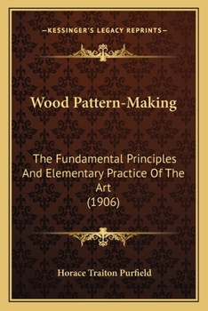 Paperback Wood Pattern-Making: The Fundamental Principles And Elementary Practice Of The Art (1906) Book