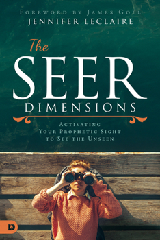 Paperback The Seer Dimensions: Activating Your Prophetic Sight to See the Unseen Book