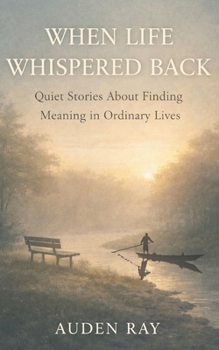 Paperback When Life Whispered Back: Quiet Stories About Finding Meaning in Ordinary Lives Book