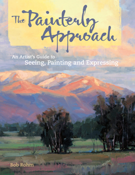 Hardcover The Painterly Approach: An Artist's Guide to Seeing, Painting and Expressing Book