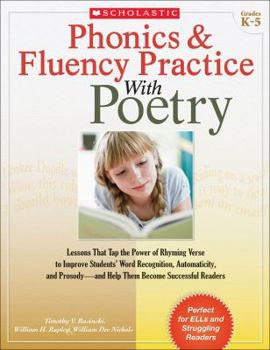 Paperback Phonics & Fluency Practice with Poetry: Lessons That Tap the Power of Rhyming Verse to Improve Students' Word Recognition, Automaticity, and Prosody-A Book