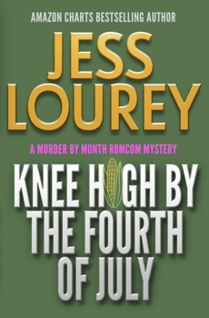 Knee High by the Fourth of July: Hot and Hilarious - Book #3 of the Murder by Month Romcom Mystery