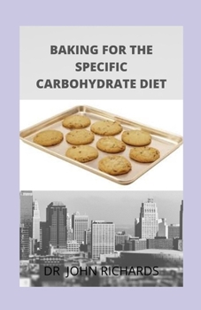 Paperback Baking For The Specific Carbohydrates Diet: Cookbook for the Specific Carbohydrate Diet Book