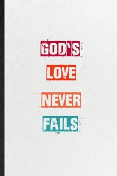 Paperback God's Love Never Fails: Blank Practical Encourage Motivation Lined Notebook/ Journal For Empathy Motivating Behavior, Inspirational Saying Uni Book