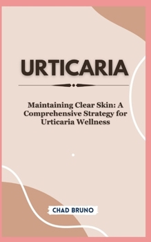 Paperback Urticaria: Maintaining Clear Skin: A Comprehensive Strategy for Urticaria Wellness Book