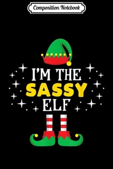 Composition Notebook: I'm The Sassy Elf Matching Christmas Costume Journal/Notebook Blank Lined Ruled 6x9 100 Pages