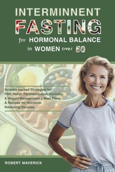 Paperback Intermittent Fasting for Hormonal Balance in Women Over 50: Science-backed Strategies for PMS Relief, Perimenopause Harmony, & Weight Management + Mea Book