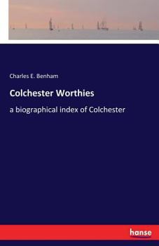 Paperback Colchester Worthies: a biographical index of Colchester Book