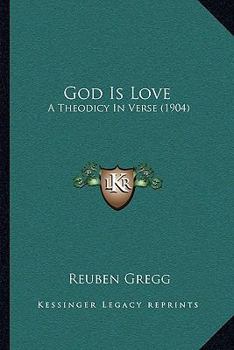 Paperback God Is Love: A Theodicy In Verse (1904) Book