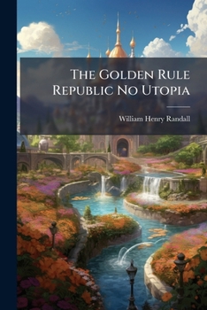 Paperback The Golden Rule Republic No Utopia Book
