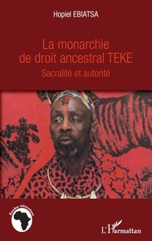 Paperback La monarchie de droit ancestral Téké: Sacralité et autorité [French] Book