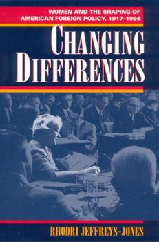 Paperback Changing Differences: Women and the Shaping of American Foreign Policy, 1917-1994 Book