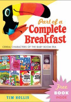 Hardcover Part of a Complete Breakfast: Cereal Characters of the Baby Boom Era Book