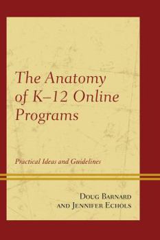 Paperback The Anatomy of K-12 Online Programs: Practical Ideas and Guidelines Book