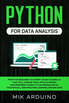 Paperback Python for Data Analysis: From the Beginner to Expert Crash Course 3.0 that will Change your Life as a Digital Programmer Thanks to the Minimali Book