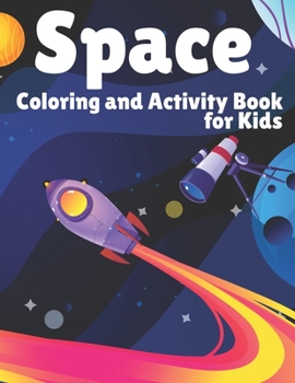 Paperback Space Coloring and Activity Book for Kids: Coloring, Mazes, Dot to Dot, Puzzles and More! - Fantastic Outer Space Coloring with Planets, Astronauts, S Book