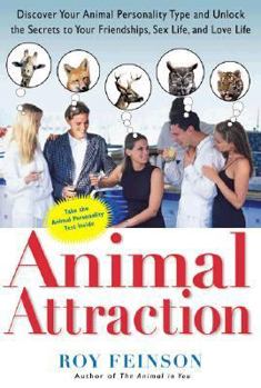 Paperback Animal Attraction: Discover Your Animal Personality Type and Unlock the Secrets to Your Friendships, Sex Life, and Love Life Book