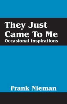 Paperback They Just Came to Me: Occasional Inspirations Book
