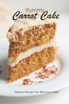 Paperback Yummy Carrot Cake: Delicious Recipes You Will Love to Bake Book